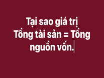 Tại sao giá trị Tổng tài sản = Tổng nguồn vốn trên bảng cân đối kế toán